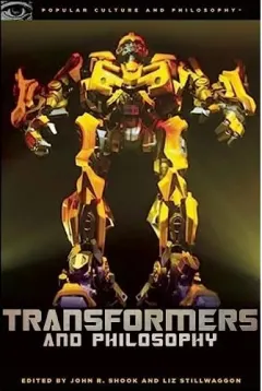 Coperta cărții Transformers and philosophy, John Shook, Liz Swan