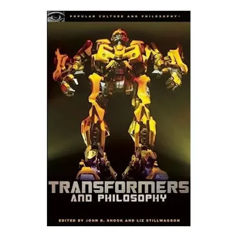 Coperta cărții Transformers and philosophy, John Shook, Liz Swan