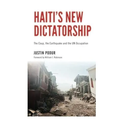 Coperta cărții Haitis New Dictatorship The Coup The Earthquake And The Un Occupation