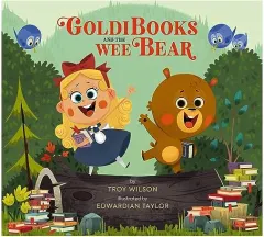 Coperta cărții Goldibooks and the Wee Bear, Troy Wilson, Edwardian Taylor