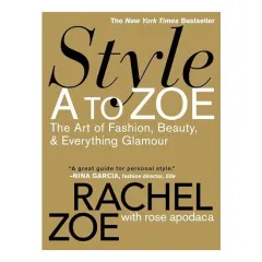 Coperta cărții Style a to Zoe, Rachel Zoe, Rose Apodaca