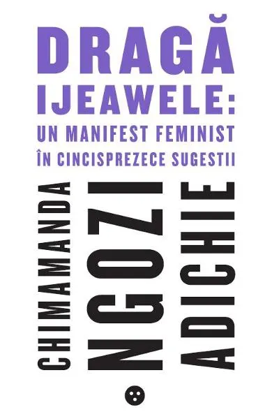 Coperta cărții Draga Ijeawele: un manifest feminist in cincisprezece sugestii