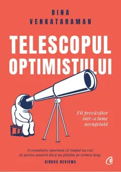Coperta cărții Telescopul optimistului. Fii prevăzător într-o lume necugetată