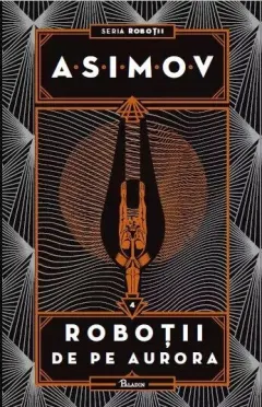 Coperta cărții Roboții IV. Roboții de pe Aurora