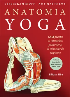 Coperta cărții Anatomia YOGA. Ghid practic al mișcărilor, posturilor și al tehnicilor de respirație