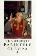 Coperta cărții Ne vorbeste parintele Cleopa, volumul 4