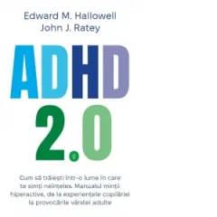 Coperta cărții ADHD 2.0 - Cum sa traiesti intr-o lume in care te simti neinteles. Manualul mintii hiperactive, de la experientele copilariei la provocarile varstei adulte