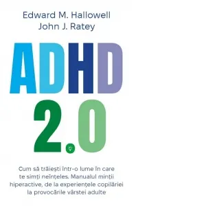 Coperta cărții ADHD 2.0 - Cum sa traiesti intr-o lume in care te simti neinteles. Manualul mintii hiperactive, de la experientele copilariei la provocarile varstei adulte