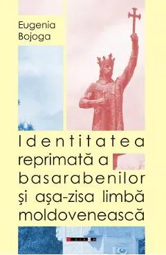 Coperta cărții Identitatea reprimata a basarabenilor si asa-zisa limba moldoveneasca