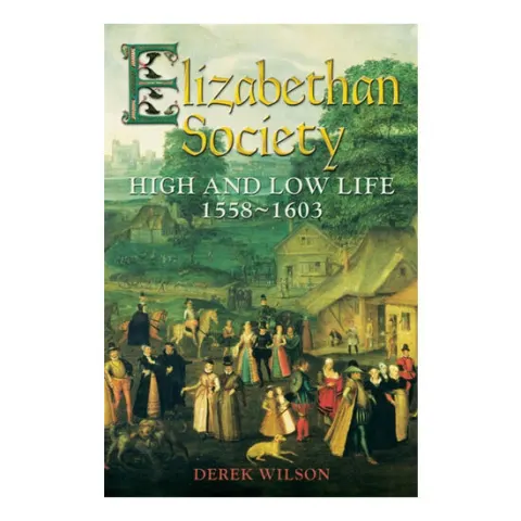 Coperta cărții Elizabethan society: [high and low life, 1558-1603]