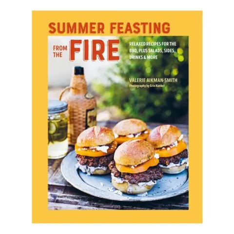 Coperta cărții Summer feasting from the fire: relaxed recipes for the BBQ, plus salads, sides, drinks & more