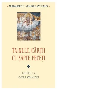 Coperta cărții Tainele cartii cu sapte peceti. Cateheze la Cartea Apocalipsei