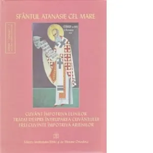 Coperta cărții Cuvant impotriva elinilor, Tratat despre intruparea Cuvantului, Trei cuvinte impotriva arienilor