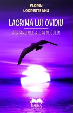 Coperta cărții Lacrima lui Ovidiu. Avatarurile albatrosului