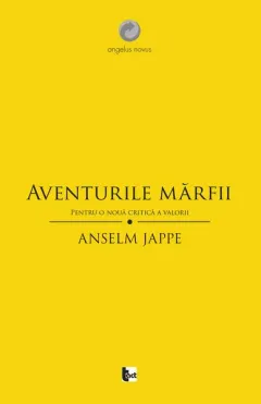 Coperta cărții Aventurile mărfii. Pentru o nouă critică a valorii