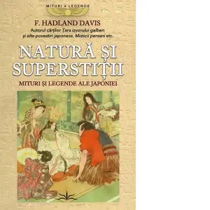 Coperta cărții Natura si superstitii. Mituri si legende ale Japoniei