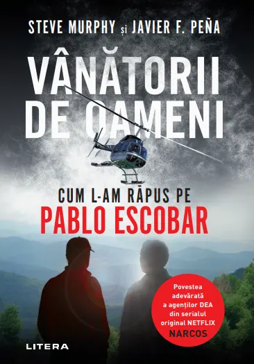 Coperta cărții Vânătorii de oameni. Cum l-am răpus pe Pablo Escobar