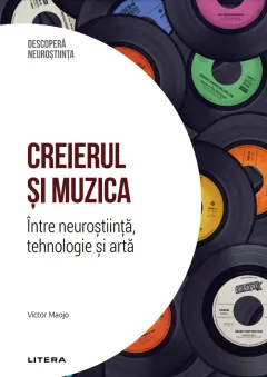 Coperta cărții Creierul si muzica. Intre neurostiinta, tehnologie si arta. Volumul 39. Descopera Neurostiinta