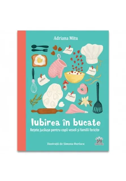 Coperta cărții Iubirea în bucate - Rețete jucăușe pentru copii veseli și familii fericite