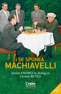 Coperta cărții I se spunea Machiavelli. Stefan Andrei in dialog cu Lavinia Betea