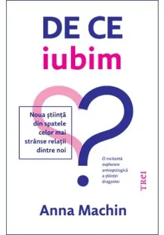 Coperta cărții De ce iubim. Noua stiinta din spatele celor mai stranse relatii dintre noi