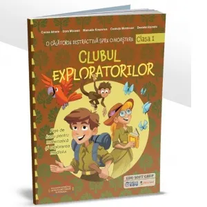 Coperta cărții Clubul exploratorilor. O calatorie distractiva spre cunoastere. Fise de lucru pentru matematica si explorarea mediului, clasa I