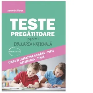 Coperta cărții Teste pregatitoare pentru Evaluarea Nationala clasa a IV-a. Limba si literatura romana PIRLS si Matematica TIMSS