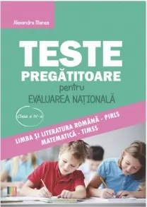 Coperta cărții Teste pregatitoare pentru Evaluarea Nationala clasa a IV-a. Limba si literatura romana PIRLS si Matematica TIMSS