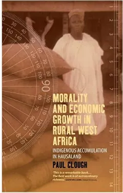 Coperta cărții Morality And Economic Growth In Rural West Africa A Descriptive Economics Of The Common People Of Hausaland