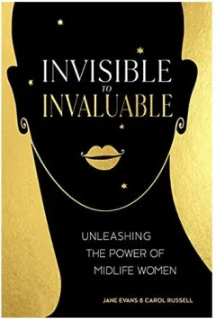 Coperta cărții Invisible to Invaluable: Unleashing the Power of Midlife Women