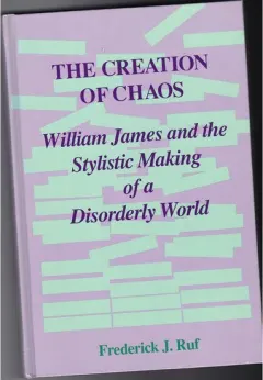 Coperta cărții The Creation of Chaos: William James and the Stylistic Making of a Disorderly World