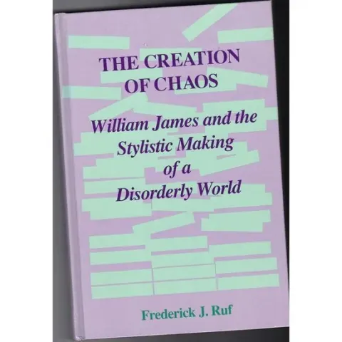 Coperta cărții The Creation of Chaos: William James and the Stylistic Making of a Disorderly World