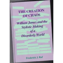 Coperta cărții The Creation of Chaos: William James and the Stylistic Making of a Disorderly World