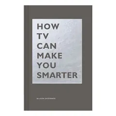 Coperta cărții How TV Can Make You Smarter