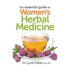 Coperta cărții The Essential Guide to Women's Herbal Medicine