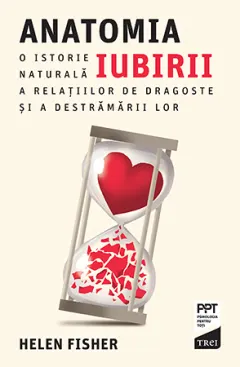 Coperta cărții Anatomia iubirii. O istorie naturală a relațiilor de dragoste și a destrămării lor