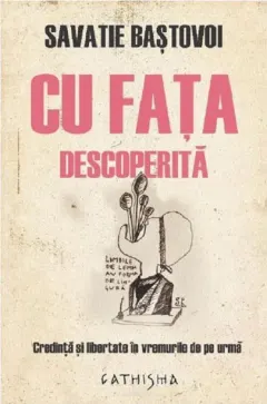 Coperta cărții Cu fața descoperită. Credință și libertate în vremurile de pe urmă