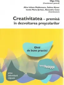 Coperta cărții Creativitatea. Premisa in dezvoltarea prescolarilor. Ghid de bune practici