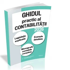 Coperta cărții Ghidul practic al contabilitatii in 2026. Legislatie explicata. Exemple detaliate. Monografii contabile complete