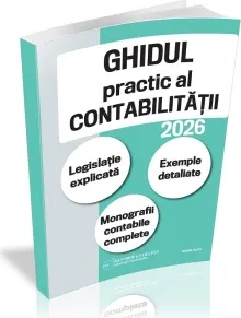 Coperta cărții Ghidul practic al contabilitatii in 2026. Legislatie explicata. Exemple detaliate. Monografii contabile complete