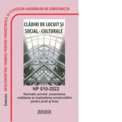 Coperta cărții NP 010-2022: Normativ privind proiectarea, realizarea si exploatarea constructiilor pentru scoli si licee