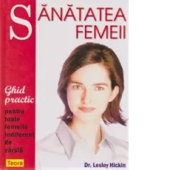 Coperta cărții Sanatatea femeii. Ghid practic pentru toate femeile indiferent de varsta