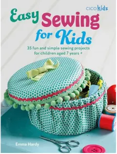 Coperta cărții Easy sewing for kids: 35 fun and simple sewing projects for children aged 7 years+