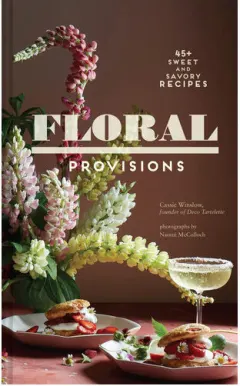 Coperta cărții Floral provisions: 45+ sweet and savory recipes
