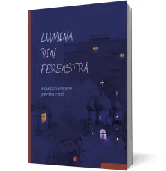 Coperta cărții Lumina din fereastră. Povestiri creștine pentru copii