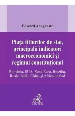 Coperta cărții Piata titlurilor de stat, principalii indicatori macroeconomici si regimul constitutional. Romania, SUA, Zona Euro, Brazilia, Rusia, India, China si Africa de Sud