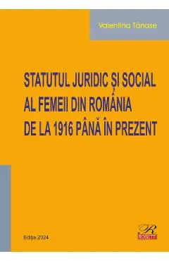 Coperta cărții Statutul juridic si social al femeii din Romania de la 1916 pana in prezent