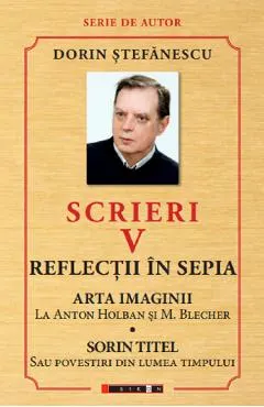Coperta cărții Scrieri Vol.5: Reflectii in sepia. Arta imaginii. Sorin Titel