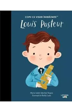Coperta cărții Louis Pasteur. Copii cu visuri îndrăznețe