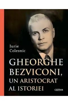 Coperta cărții Gheorghe Bezviconi, un aristocrat al istoriei